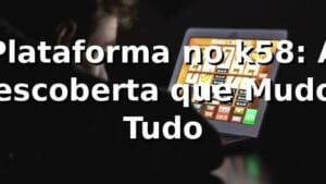 Plataforma no k58: A Descoberta que Mudou Tudo 🎰